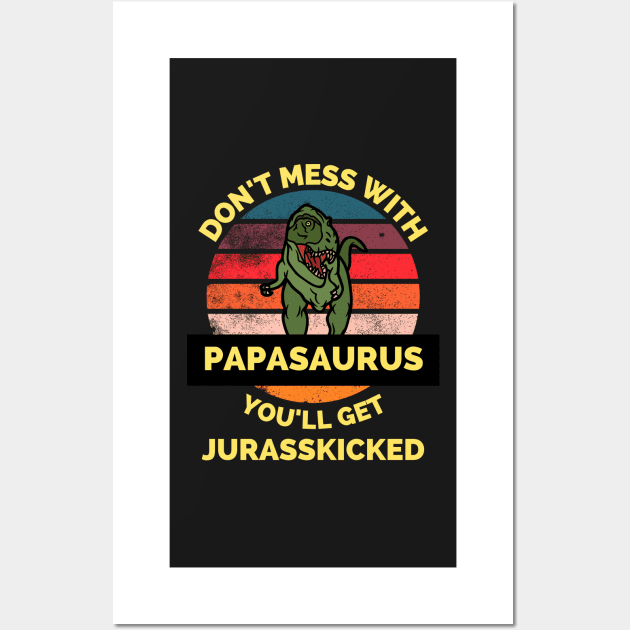 Don't Mess With Papasaurus You'll Get Jurasskicked - Funny Dinosaur Lover Father's Day Gift Wall Art by Famgift